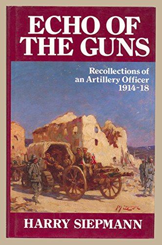 Echo of the Guns: The Recollections of an Artillery Officer, 1914-18