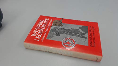 Imagen de archivo de Wayward Legionnaire: A Life in the French Foreign Legion (foreword by Tony Geraghty) a la venta por East Kent Academic