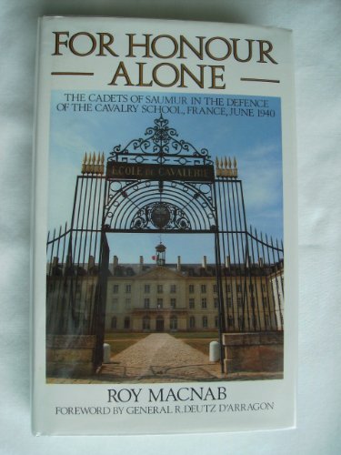 Stock image for For Honour Alone: The Cadets of Saumur in the Defense of the Cavalry School, France, June 1940 for sale by Kisselburg Military Books