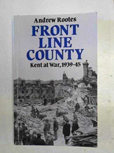 Imagen de archivo de Front Line County: Kent at War, 1939-45 a la venta por WorldofBooks