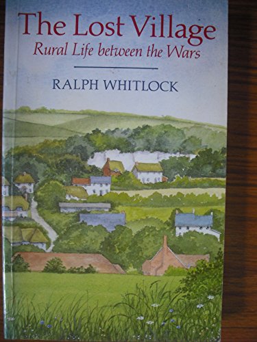 Stock image for Lost Village: Rural Life Between the Wars for sale by RIVERLEE BOOKS