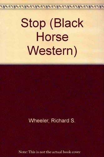 Stop (Black Horse Western) (9780709039600) by Richard S. Wheeler