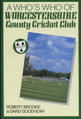 A Who's Who of Worcestershire County Cricket Club (9780709040231) by Brooke, Robert; Goodyear, David