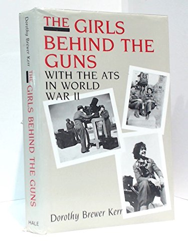 Imagen de archivo de The girls behind the guns: With the ATS in World War II a la venta por Red's Corner LLC