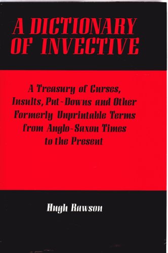 Beispielbild fr A Dictionary of Invective: A Treasury of Curses, Insults, Put-downs and Other Formerly Unprintable Terms from Anglo-Saxon Times to the Present zum Verkauf von WorldofBooks