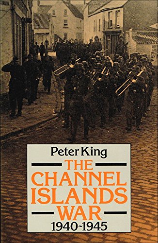 The Channel Islands War, 1940-1945 (9780709045120) by Peter King