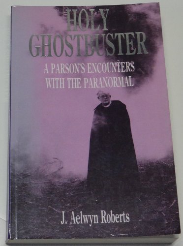 Stock image for Holy Ghostbuster: A Parson's Encounters with the Paranormal for sale by WorldofBooks