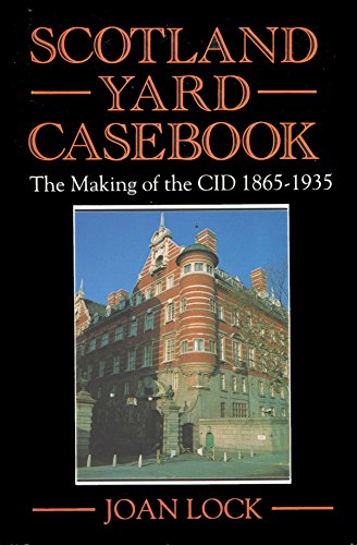 Scotland Yard Casebook: The Making Of The Cid 1865-1935.