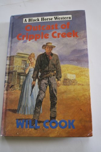 Outcast of Cripple Creek (Black Horse Westerns) (9780709048190) by Cook, Will