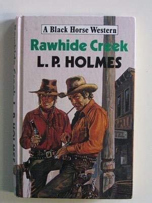 Rawhide Creek (Black Horse Westerns) (9780709049050) by Holmes, L.P.