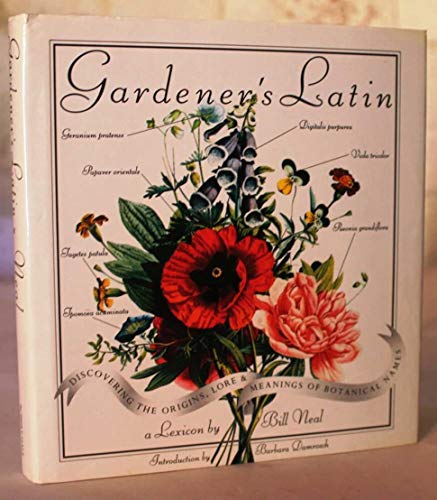 Imagen de archivo de Gardener's Latin : Discovering the Origins, Lore and Meanings of Botanical Names a la venta por SecondSale