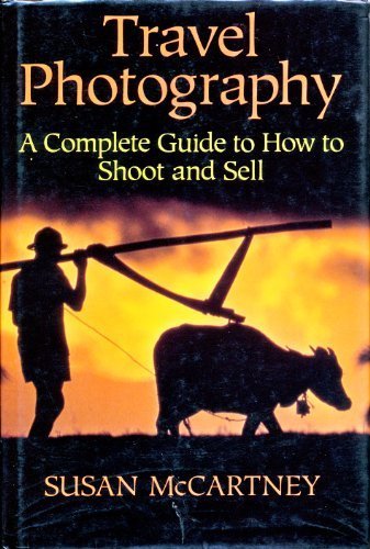 Imagen de archivo de Travel Photography: A Complete Guide to How to Shoot and Sell McCartney, Susan a la venta por tomsshop.eu