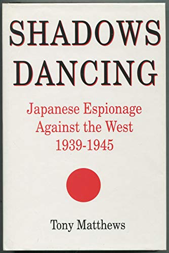 Stock image for Shadows Dancing: Japanese Espionage against the West, 1939-1945 for sale by Kisselburg Military Books