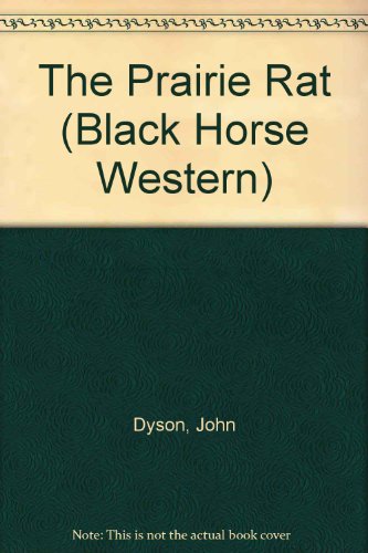 The Prairie Rat (Black Horse Westerns) (9780709052371) by Dyson, John