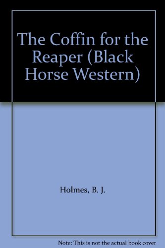 The Coffin for the Reaper (Black Horse Westerns) (9780709052982) by Holmes, B.J.