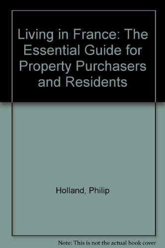 Beispielbild fr Living in France: The Essential Guide for Property Purchasers and Residents zum Verkauf von Wonder Book