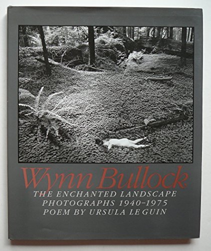 The Enchanted Landscape: Photographs, 1940-75 (9780709053385) by Wynn Bullock