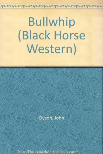 Bullwhip (Black Horse Westerns) (9780709054078) by Dyson, John