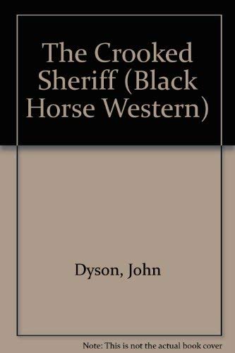 The Crooked Sheriff (Black Horse Westerns) (9780709054566) by Dyson, John