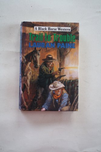 Trail to Trouble (Black Horse Westerns) (9780709055006) by Paine, Lauran