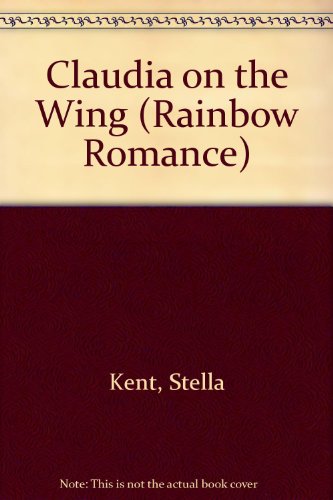 Claudia in the Wing (Rainbow Romance) (9780709055099) by Kent, Stella