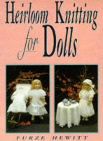 Imagen de archivo de Heirloom Knitting for Dolls: Classic Patterns in Knitted Cotton a la venta por WorldofBooks