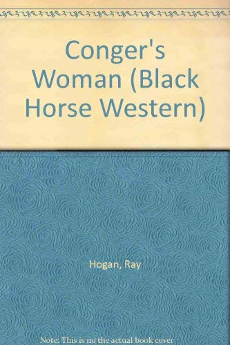Conger's Woman (Black Horse Westerns) (9780709056560) by Hogan, Ray