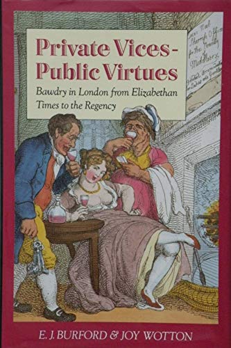 Beispielbild fr Private Vices-Public Virtues: Bawdry in London from Elizabethan Times to the Regency zum Verkauf von Brit Books