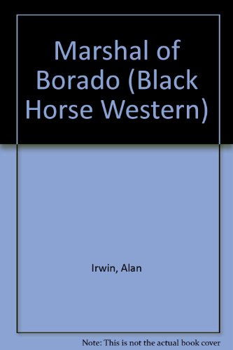 Marshal of Borado (Black Horse Westerns) (9780709058342) by Irwin, Alan