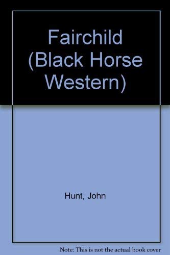Fairchild (A Black Horse Western) (9780709060031) by Hunt, John