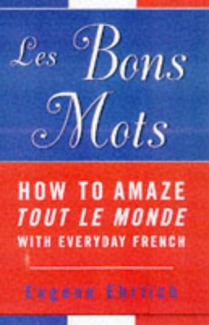 Beispielbild fr Les Bons Mots: How to Amaze Tout le Monde with Everyday French zum Verkauf von WorldofBooks