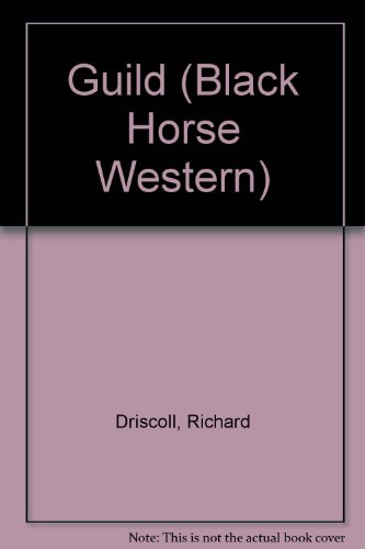 Guild (Black Horse Westerns) (9780709062424) by Driscoll, Richard