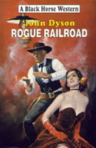 Rogue Railroad (A Black Horse Western) (9780709063438) by Dyson, John
