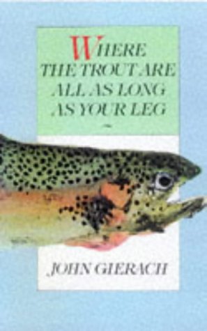 Where the Trout Are All as Long as Your Leg (9780709064350) by John Gierach