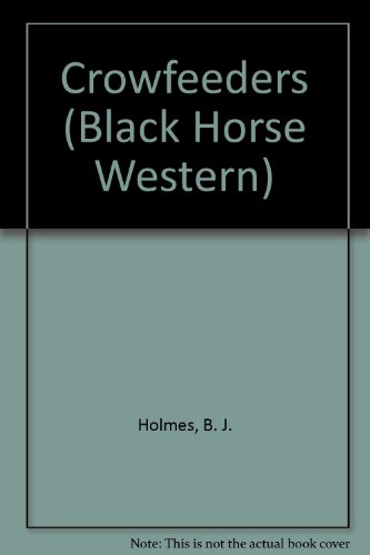 Crowfeeders (Black Horse Western) (9780709065425) by Holmes, B. J.