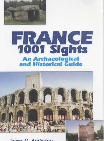 France, 1001 sights: An archaeological and historical guide (9780709070924) by James-m-anderson-m-sheridan-lea