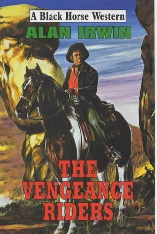 The Vengeance Riders (A Black Horse Western) (9780709071099) by Irwin, Alan