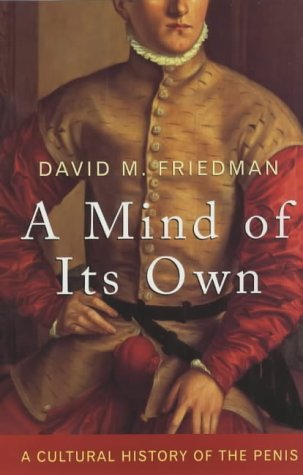 A Mind of Its Own: A Cultural History of the Penis (9780709074755) by David M. Friedman