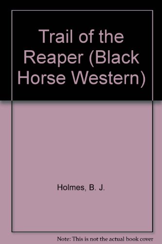 Trail of the Reaper (Black Horse Western) (9780709074830) by Holmes, B.J.