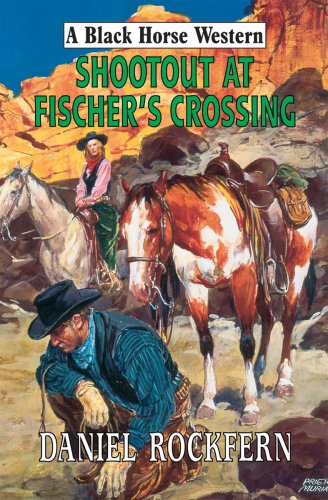 Stock image for Shootout at Fischer's Crossing (Black Horse Westerns) for sale by Hippo Books