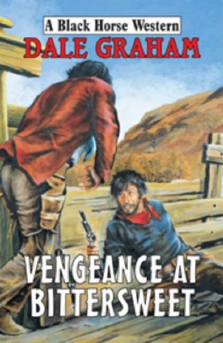 Vengeance at Bittersweet (9780709079781) by Dale Graham