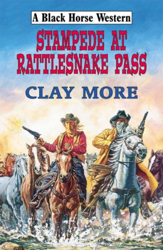 Stampede at Rattlesnake Pass (Black Horse Westerns) (Black Horse Westerns) (9780709083832) by Clay More