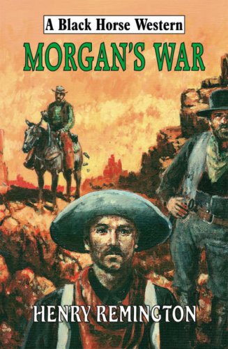 Morgan's War (Black Horse Westerns) (9780709083917) by John Dyson