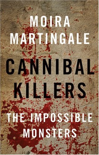 Cannibal Killers: The Impossible Monsters (9780709085409) by Martingale, Moira