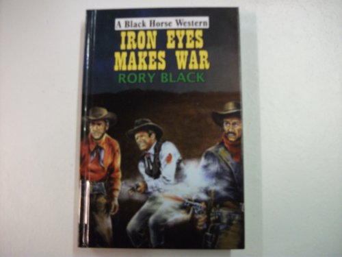 Stock image for Iron Eyes Makes War (Black Horse Western) for sale by WorldofBooks