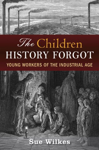 Stock image for The Children History Forgot: Young Workers of the Industrial Age for sale by GoldBooks