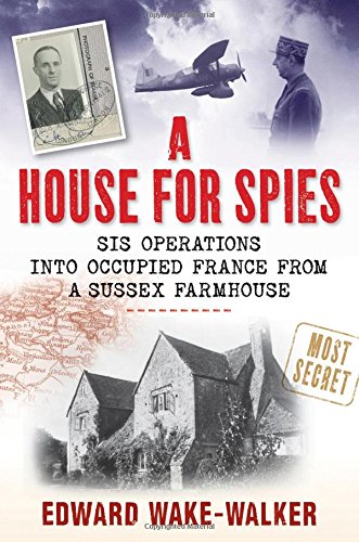 Beispielbild fr A House For Spies: SIS Operations into Occupied France from a Sussex Farmhouse zum Verkauf von WorldofBooks