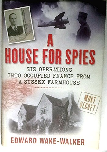 Imagen de archivo de A House for Spies: SIS Operations into Occupied France from a Sussex Farmhouse a la venta por Books of the Smoky Mountains