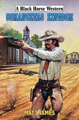 Stock image for Comanchero Kingdom (Black Horse Western) for sale by Goldstone Books