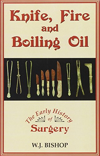 Beispielbild fr Knife, Fire and Boiling Oil: The Early History of Surgery zum Verkauf von WorldofBooks